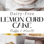 vertical pin of dairy-free lemon curd cake with a photo of the whole cak on top and the sliced cake underneath with text overlay.
