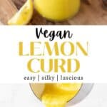vertical pin for vegan lemon curd with a photo of the mason jar being filled and a another with a spoonful of the lemon curd being removed from the full jar and text overlay.