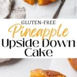A pinterest pin for gluten-free pineapple upside down cake with an overhead shot of the slices cake and an up-close shot of a piece of the cake with a bite taken out of it.